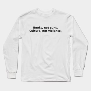 books not guns culture not violence Long Sleeve T-Shirt